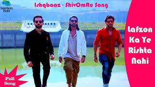 Lafzon Ka Ye Rishta Nahi Full Song  Ishqbaaz  ShivOmRu Song [upl. by Eanert531]