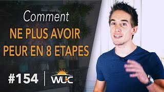 Comment ne plus avoir peur en 8 étapes  WUC 154 [upl. by Hughett604]