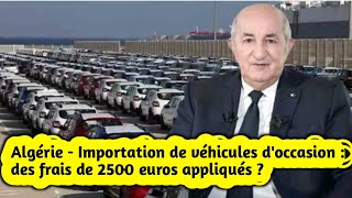 Algérie  Importation de véhicules doccasion  des frais de 2500 euros appliqués [upl. by Ahsoj97]