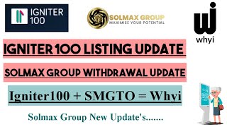 Igniter100 SMGTO and Whyi Updates  How to withdrawal your fund igniter100 solmaxgroup whyi [upl. by Eibba20]