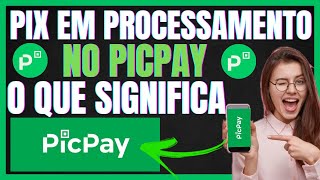 Pix Em PROCESSAMENTO PICPAY Oque Significa  Entenda [upl. by Tterb]