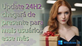 Update 24H2 do Windows 11 vai chegar para mais usuários a partir de agora [upl. by Kevyn]