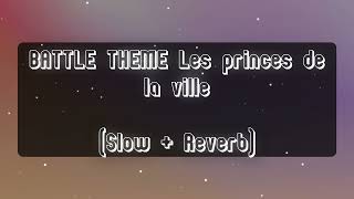 BATTLE THEME Les princes de la ville Slow  Reverb [upl. by Ardnaxila354]