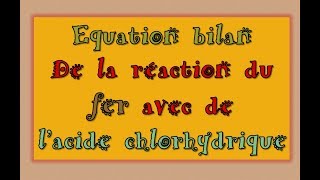 Ecrire léquation bilan de la réaction du fer avec lacide chlorhydrique [upl. by Anahsirk]