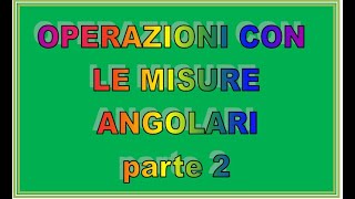 Operazioni con misure angolari  seconda parte [upl. by Garey]