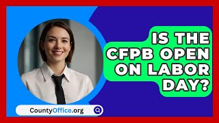 Is The CFPB Open On Labor Day  CountyOfficeorg [upl. by Nauqes]