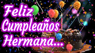 Feliz Cumpleaños Hermana  Para mi Hermana en su Cumpleaños  Dedicatorias [upl. by Neddy]