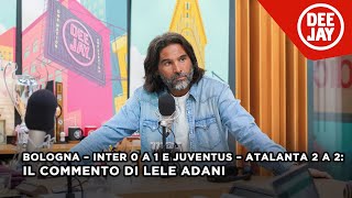 Bologna – Inter 0 a 1 e Juventus – Atalanta 2 a 2 il commento di Adani alla 28ª giornata di Serie A [upl. by Esten]