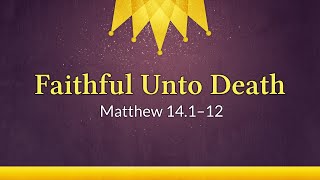 102724 Faithful Unto Death  Matthew 141–12 [upl. by Malony]