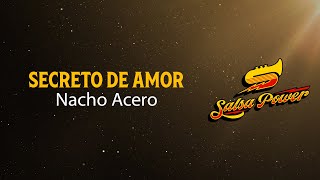 Secreto De Amor Nacho Acero Video Letra  Salsa Power [upl. by Ennaxxor]