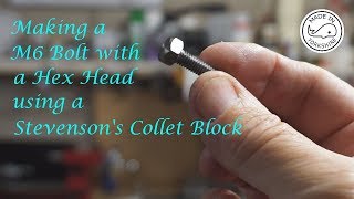 MT18  Making a M6 Hex Bolt using a Stevensons Collet Block By Andrew Whale [upl. by Atnoved]