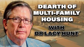 Dearth of Multifamily and Commercial Housing with Dr Lacy Hunt [upl. by Gabby]