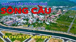 THÀNH LẬP THÀNH PHỐ SÔNG CẦU  CỬ TRI ĐỒNG Ý THÀNH LẬP THÀNH PHỐ SÔNG CẦU  PHÚ YÊN [upl. by Ob783]