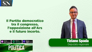 Partito democratico tra il congresso lopposizione allArs e il futuro incerto con Tiziano Spada [upl. by Acacia431]