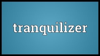 Tranquilizer Meaning [upl. by Henrieta395]