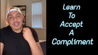 Learning To Accept A Compliment [upl. by Zoi]