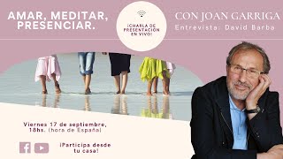 Joan Garriga  Charla en vivo  Amar meditar presenciar [upl. by Sabanrab51]