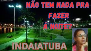 O QUE FAZER EM INDAIATUBA  NOITE [upl. by Enaerb]