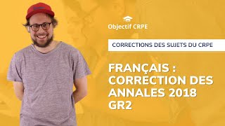 CRPE  Annales groupement 2 session 2018 de français  correction des parties 1 et 2 [upl. by Tamara]