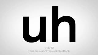 How To Pronounce Uh [upl. by Saqaw]