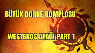 Büyük Dorne Komplosu Westeros Ayağı Part 1  Buz ve Ateşin Şarkısı Teori [upl. by Sebastien977]