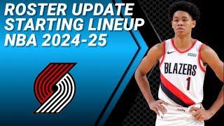 PORTLAND TRAIL BLAZERS ROSTER UPDATE  POSSIBLE STARTING LINEUP 20242025 [upl. by Hillier]