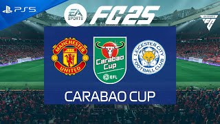 FC 25 Manchester United vs Leicester  Carabao Cup 202425  PS5 [upl. by Aihsirt858]