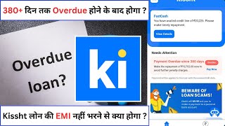 Kissht लोन की EMI नहीं भरने से क्या होगा   380 दिन तक Overdue होने के बाद होगा  kissht loan App [upl. by Nnaes224]