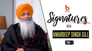 SIGNATURES with Amardeep Singh Gill l EP 22 l Part1 l Gurdeep Grewal l B Social [upl. by Tillion79]