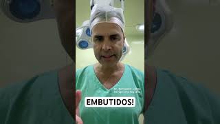 EMBUTIDOS  Fuja deles DrFernando Lemos  Proctologista [upl. by Jumbala]