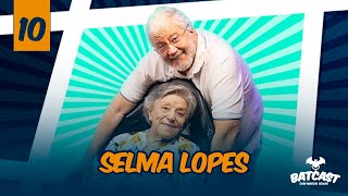 EP 10  BATCAST COM SELMA LOPES [upl. by Eseyt]