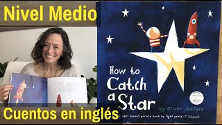 ✅ How to catch a star ⭐ CUENTO como atrapar una estrella en INGLÉS [upl. by Nonek557]