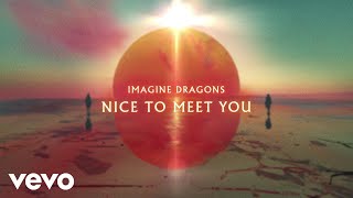 Imagine Dragons  Nice To Meet You Official Lyric Video [upl. by Cheyney191]