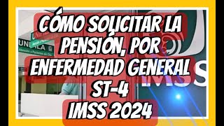 COMO SOLICITAR LA PENSIÓN POR ENFERMEDAD GENERAL ST4 IMSS 2024 [upl. by Halford541]