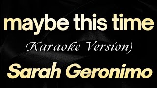 Sarah Geronimo  Maybe This Time Karaoke  Original Key [upl. by Eicats]