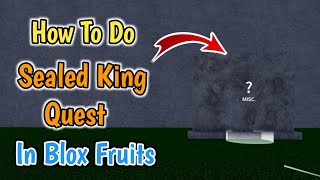 How To Complete Sealed King Quest in Blox Fruits  Sealed King NPC Quest Full Guide [upl. by Xela308]