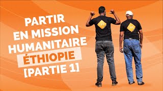 PARTIR EN MISSION HUMANITAIRE  ÉTHIOPIE PARTIE 1 [upl. by Sharity441]