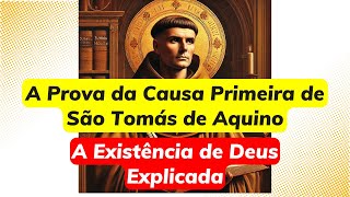 A prova da Causa Primeira de São tomas de Aquino A existência de Deus explicada [upl. by Dodge]