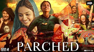 Parched Full Movie  Radhika Apte  Surveen Chawla  Adil Hussain  Review amp Facts HD [upl. by Scevo75]