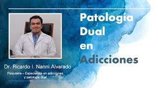 Patología Dual en Adicciones Dr Ricardo I Nanni Alvarado Psiquiatra y adictólogo [upl. by Odrahcir]