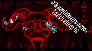 Slaughterhouse but i sing it [upl. by Auqinehs]