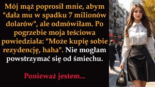 Mój mąż poprosił mnie abym quotdała mu w spadku 7 milionów dolarówquot ale odmówiłam [upl. by Allac]