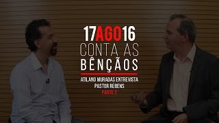 Conta as Bênçãos  17082016  ATILANO MURADAS entrevista PR RUBENS PARTE 2 [upl. by Lebisor675]