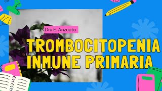 Trombocitopenia Inmune Primaria TIP Dra E Anzueto [upl. by Lynna18]