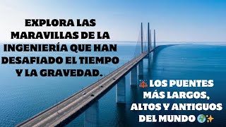 🌉 Los Puentes Más Largos Altos y Antiguos del Mundo 🌍✨ [upl. by Peadar]