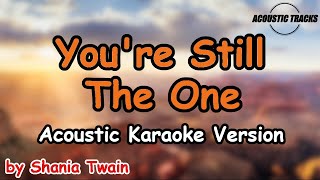 Youre Still The One  Shania Twain Acoustic Karaoke Version [upl. by Roxane]