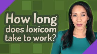 How long does loxicom take to work [upl. by Nocaed739]