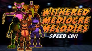 FNaF Speed Edit  Withered Mediocre Melodies [upl. by Waers]