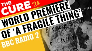 World Premiere of quotA Fragile Thingquot by The Cure on BBC Radio 2  2024 [upl. by Yrnehnhoj]