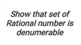 set theory Show that the set of Rational number is denumerable [upl. by Nylaehs]